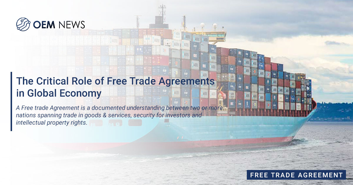 The Critical Role Of Free Trade Agreements In Global Economy - OEM NEWS