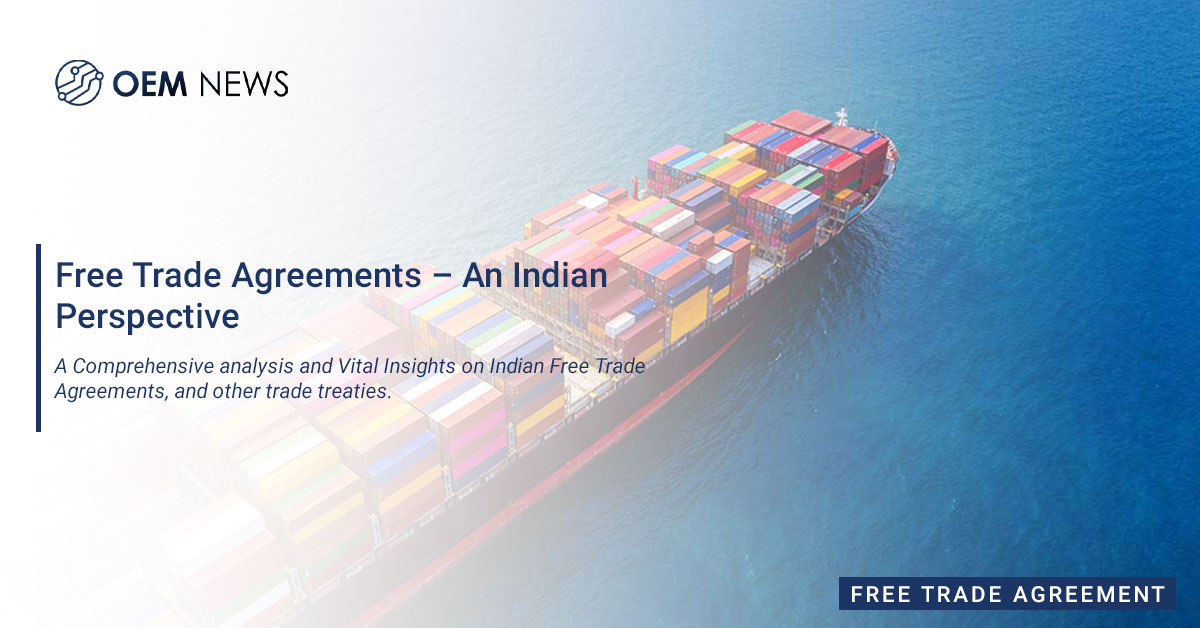 India's Free Trade Agreements – An Indian Perspective - OEM NEWS